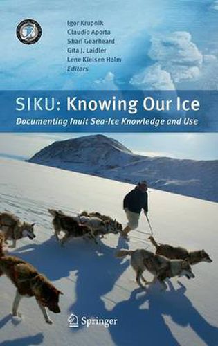 Cover image for SIKU: Knowing Our Ice: Documenting Inuit Sea Ice Knowledge and Use