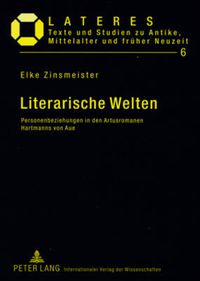 Cover image for Literarische Welten: Personenbeziehungen in Den Artusromanen Hartmanns Von Aue