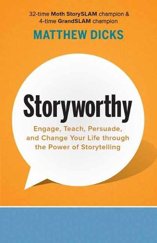 Cover image for Storyworthy: Engage, Teach, Persuade, and Change Your Life through the Power of Storytelling