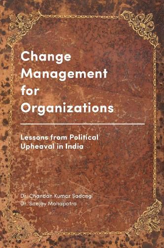 Cover image for Change Management for Organizations: Lessons from Political Upheaval in India