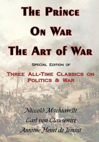 Cover image for The Prince, On War & The Art of War - Three All-Time Classics On Politics & War