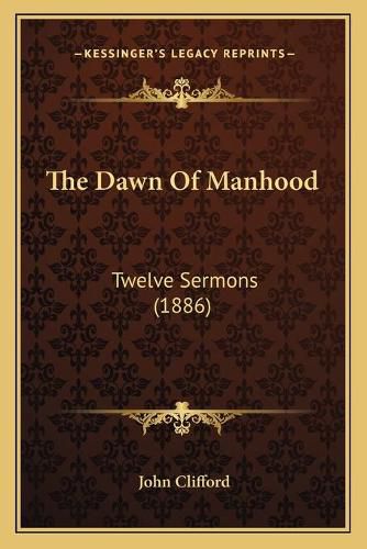 Cover image for The Dawn of Manhood: Twelve Sermons (1886)