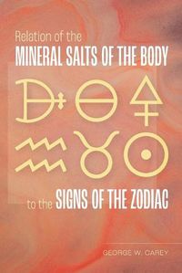 Cover image for Relation of the Mineral Salts of the Body to the Signs of the Zodiac