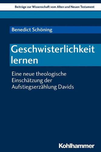 Cover image for Geschwisterlichkeit Lernen: Eine Neue Theologische Einschatzung Der Aufstiegserzahlung Davids