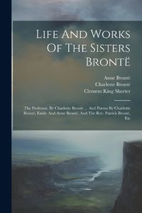 Cover image for Life And Works Of The Sisters Bronte
