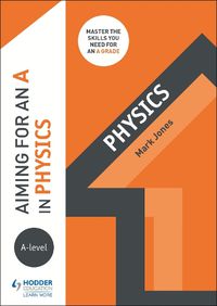 Cover image for Aiming for an A in A-level Physics