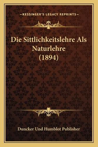 Die Sittlichkeitslehre ALS Naturlehre (1894)