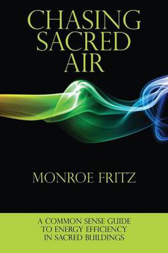 Cover image for Chasing Sacred Air: A Common Sense Guide to Energy Efficiency in Sacred Buildings