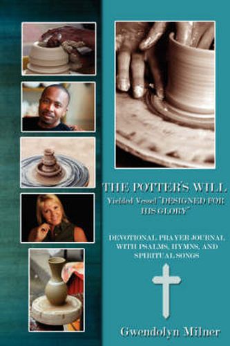 Cover image for The Potter's Will - a Yielded Vessel Designed for His Glory: Devotional Prayer Journal with Psalms, Hymns, and Spiritual Songs