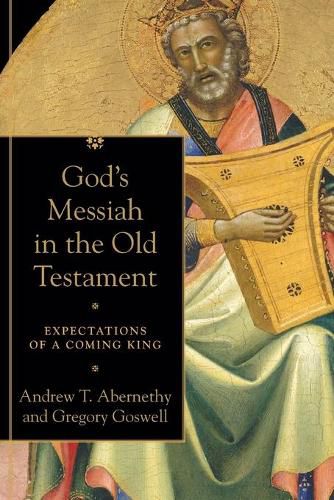 God"s Messiah in the Old Testament - Expectations of a Coming King