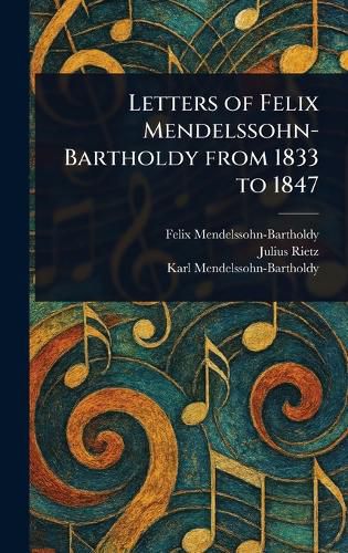 Cover image for Letters of Felix Mendelssohn-Bartholdy From 1833 to 1847