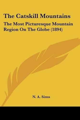 Cover image for The Catskill Mountains: The Most Picturesque Mountain Region on the Globe (1894)