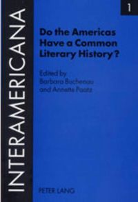 Cover image for Do the Americas Have a Common Literary History?: Edited by Barbara Buchenau and Annette Paatz, in Cooperation with Rolf Lohse and Marietta Messmer with an Introduction by Armin Paul Frank