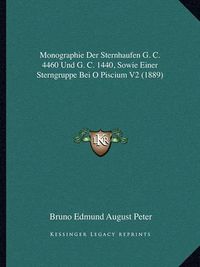 Cover image for Monographie Der Sternhaufen G. C. 4460 Und G. C. 1440, Sowie Einer Sterngruppe Bei O Piscium V2 (1889)