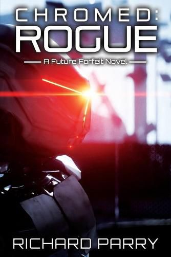 Chromed: Rogue: A Cyberpunk Adventure Epic