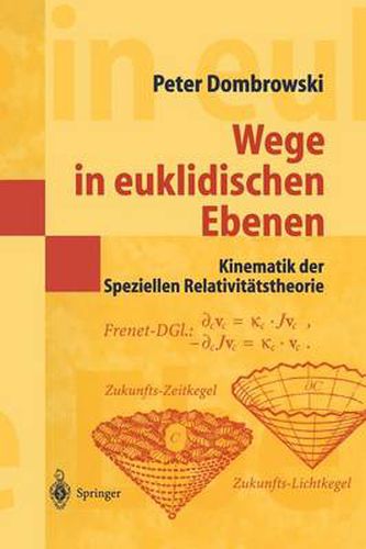 Wege in Euklidischen Ebenen Kinematik Der Speziellen Relativitatstheorie: Eine Auswahl Geometrischer Themen Mit Beitragen Zu Deren Ideen-Geschichte