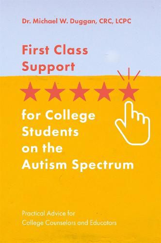 Cover image for First Class Support for College Students on the Autism Spectrum: Practical Advice for College Counselors and Educators