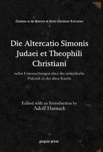 Die Altercatio Simonis Judaei et Theophili Christiani: nebst Untersuchungen uber der antijudische Polemik in der alten Kirche