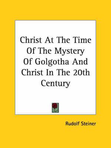 Christ at the Time of the Mystery of Golgotha and Christ in the 20th Century