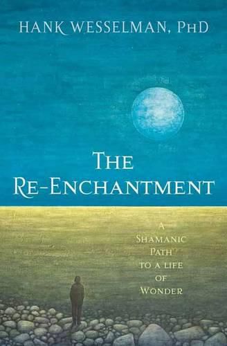 Cover image for The Re-Enchantment: A Shamanic Path to a Life of Wonder