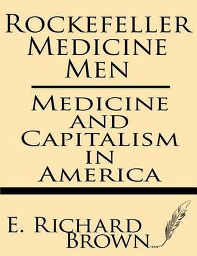 Cover image for Rockefeller Medicine Men: Medicine and Capitalism in America