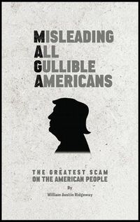 Cover image for M A G A Misleading All Gullible Americans