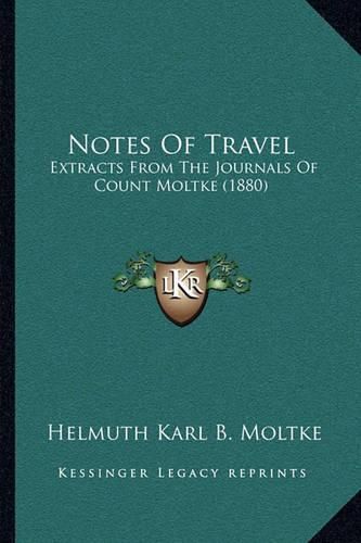 Cover image for Notes of Travel: Extracts from the Journals of Count Moltke (1880)