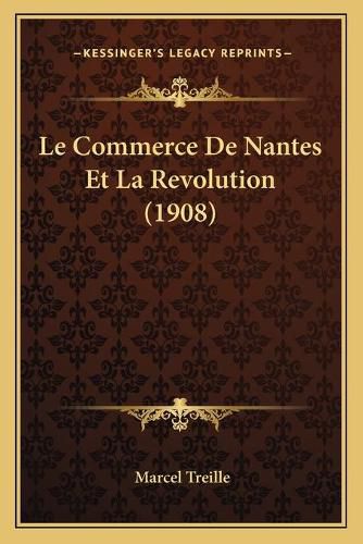 Cover image for Le Commerce de Nantes Et La Revolution (1908)