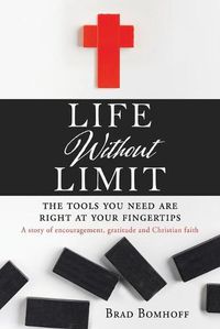 Cover image for Life Without Limit: THE TOOLS YOU NEED ARE RIGHT AT YOUR FINGERTIPS A story of encouragement, gratitude and Christian faith