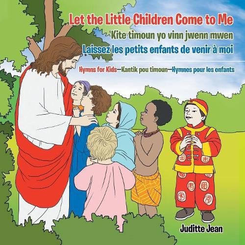 Cover image for Let the Little Children Come to Me-Kite Timoun Yo Vinn Jwenn Mwen-Laissez Les Petits Enfants De Venir A Moi: Hymns for Kids-Kantik Pou Timoun-Hymnes Pour Les Enfants