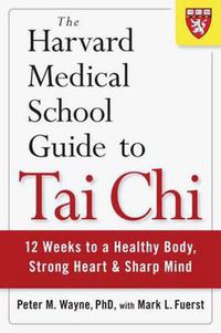 Cover image for The Harvard Medical School Guide to Tai Chi: 12 Weeks to a Healthy Body, Strong Heart, and Sharp Mind