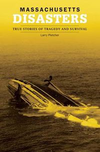 Cover image for Massachusetts Disasters: True Stories Of Tragedy And Survival