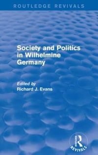 Cover image for Society and Politics in Wilhelmine Germany