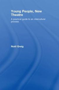 Cover image for Young People, New Theatre: A Practical Guide to an Intercultural Process