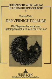 Cover image for Der Vernichtglaube: Die Diagnose Der Modernen Systemphilosophie in Jean Pauls -Selina-