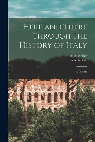 Cover image for Here and There Through the History of Italy [microform]: a Lecture