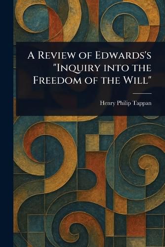 Cover image for A Review of Edwards's "Inquiry Into the Freedom of the Will"