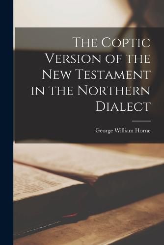 Cover image for The Coptic Version of the New Testament in the Northern Dialect