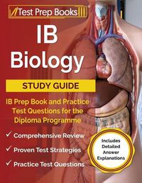 Cover image for IB Biology Study Guide: IB Prep Book and Practice Test Questions for the Diploma Programme [Includes Detailed Answer Explanations]