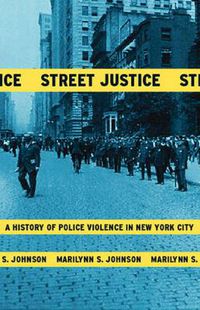 Cover image for Street Justice: A History of Police Violence in New York City