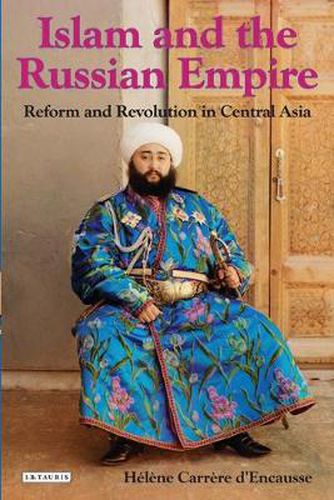 Cover image for Islam and the Russian Empire: Reform and Revolution in Central Asia