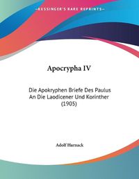 Cover image for Apocrypha IV: Die Apokryphen Briefe Des Paulus an Die Laodicener Und Korinther (1905)