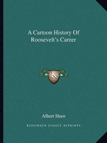 A Cartoon History of Roosevelt's Career