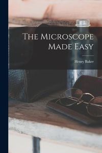 Cover image for The Microscope Made Easy