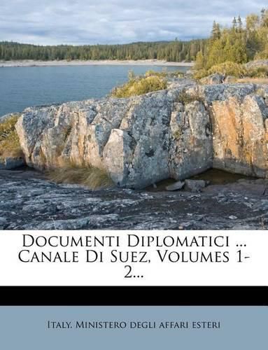 Cover image for Documenti Diplomatici ... Canale Di Suez, Volumes 1-2...