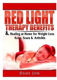 Cover image for Red Light Therapy Benefits & Healing at Home for Weight Loss, Acne, Scars & Arthritis