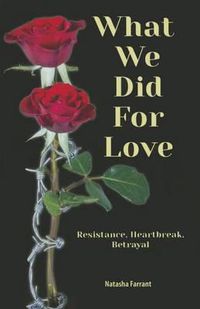 Cover image for What We Did for Love: Resistance, Heartbreak, Betrayal