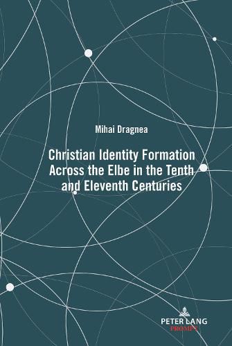 Cover image for Christian Identity Formation Across the Elbe in the Tenth and Eleventh Centuries