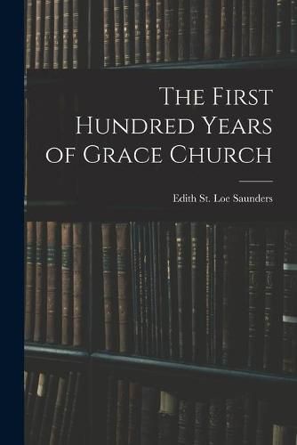 Cover image for The First Hundred Years of Grace Church