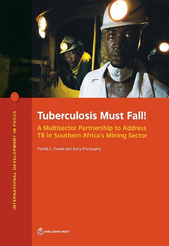 Cover image for Tuberculosis must fall!: a multisector partnership to address TB in southern Africa's mining sector